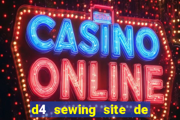 d4 sewing site de relacionamento login entrar